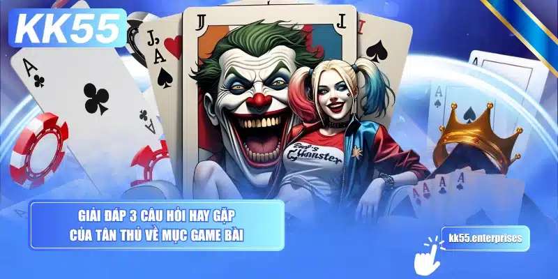 giai-dap-3-cau-hoi-hay-gap-cua-tan-thu-ve-muc-game-bai