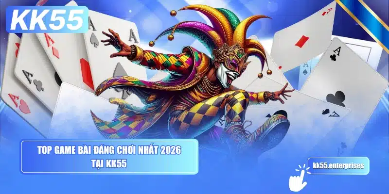 top-game-bai-dang-choi-nhat-2026-tai-kk55